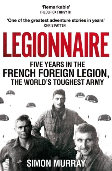 Legionnaire: Five Years in the French Foreign Legion, the Worlds Toughest Army Simon Murray