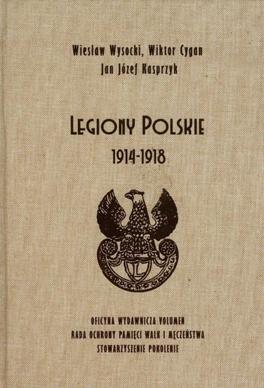 Legiony Polskie 1914-1918 Wysocki Wiesław, Cygan Wiktor, Kasprzyk Jan Józef