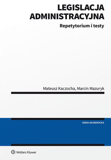 Legislacja administracyjna. Repetytorium i testy Mazuryk Marcin, Kaczocha Mateusz