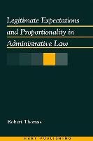 Legitimate Expectations and Proportionality in Administrative Law Thomas Robert