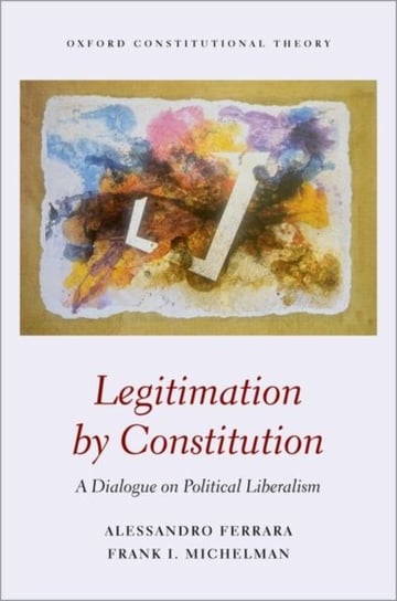 Legitimation by Constitution: A Dialogue on Political Liberalism Opracowanie zbiorowe