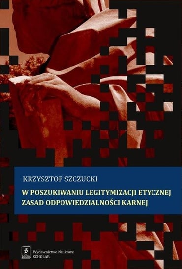 Legitymizacja etyczna prawa karnego Szczucki Krzysztof