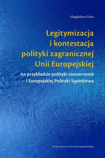 Legitymizacja i kontestacja polityki zagranicznej Unii Europejskiej na przykładzie polityki rozszerzenia i Europejskiej Polityki Sąsiedztwa Góra Magdalena