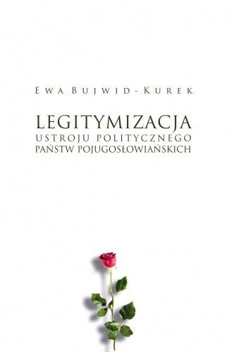 Legitymizacja ustroju politycznego państw... Wydawnictwo Księgarnia Akademicka
