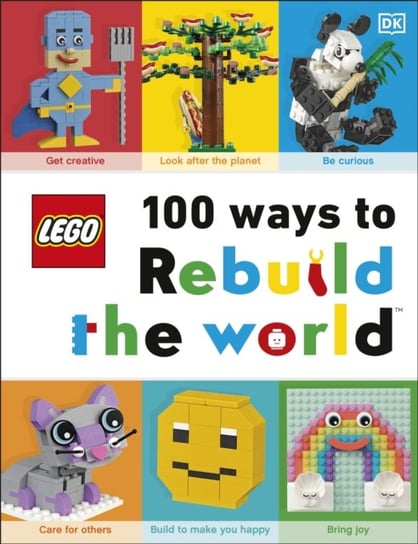LEGO 100 Ways to Rebuild the World: Get inspired to make the world an awesome place! Murray Helen