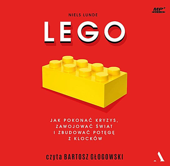 LEGO. Jak pokonać kryzys, zawojować świat i zbudować potęgę z klocków Lunde Niels