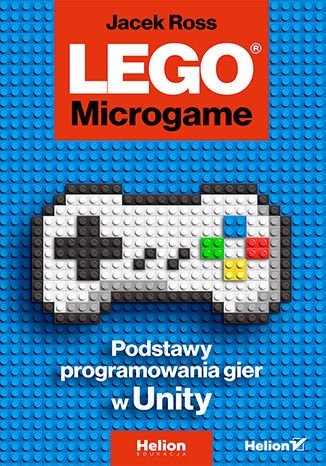 LEGO Microgame. Podstawy programowania gier w Unity - ebook epub Ross Jacek