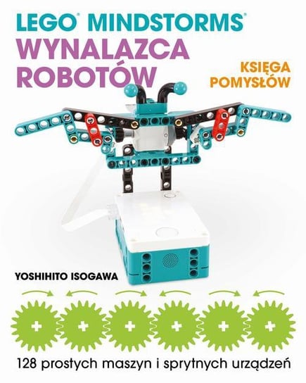 LEGO Mindstorms Wynalazca Robotów. Księga pomysłów Isogawa Yoshihito