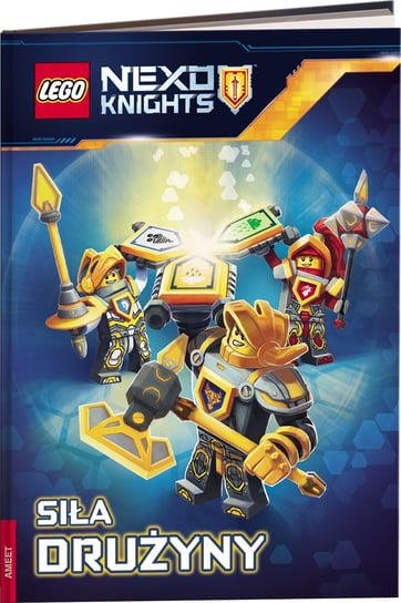LEGO Nexo Knights. Siła drużyny Opracowanie zbiorowe