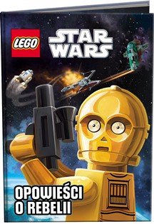 LEGO Star Wars. Opowieści o Rebelii Opracowanie zbiorowe