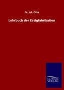 Lehrbuch der Essigfabrikation Otto Fr. Jul.