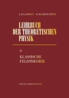 Lehrbuch der theoretischen Physik II. Klassische Feldtheorie Landau Lew D., Lifschitz Ewgeni M.