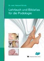 Lehrbuch und Bildatlas für die Podologie Scholz Norbert