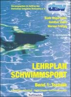 Lehrplan Schwimmsport Band 1: Technik Ungerechts Bodo, Volck Gunther, Freitag Werner