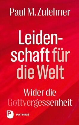 Leidenschaft für die Welt Patmos Verlag