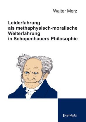Leiderfahrung als methaphysisch-moralische Welterfahrung in Schopenhauers Philosophie Engelsdorfer Verlag