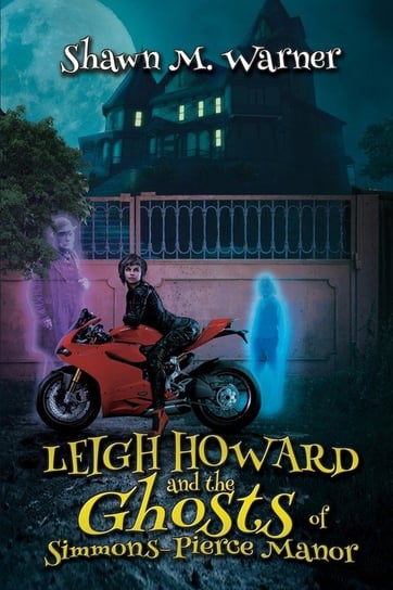 Leigh Howard and the Ghosts of Simmons-Pierce Manor Black Rose Writing
