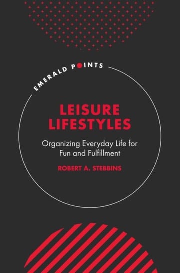 Leisure Lifestyles: Organizing Everyday Life for Fun and Fulfillment Robert A. Stebbins