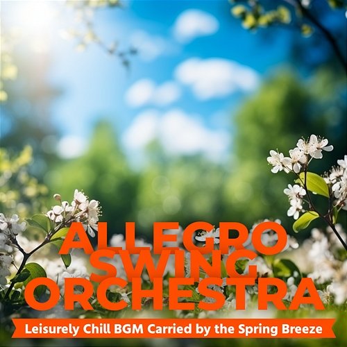 Leisurely Chill Bgm Carried by the Spring Breeze Allegro Swing Orchestra