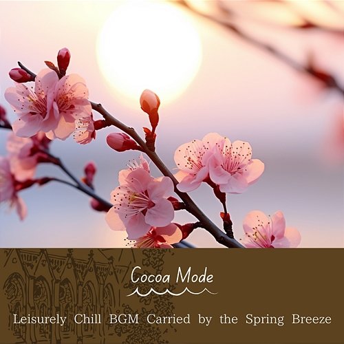 Leisurely Chill Bgm Carried by the Spring Breeze Cocoa Mode