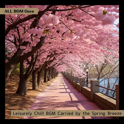 Leisurely Chill Bgm Carried by the Spring Breeze ALL BGM Guys