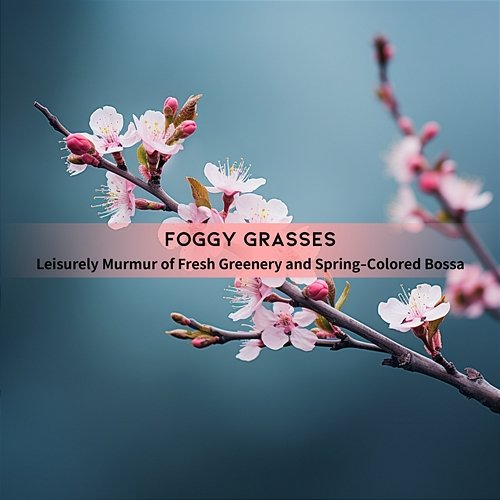 Leisurely Murmur of Fresh Greenery and Spring-colored Bossa Foggy Grasses