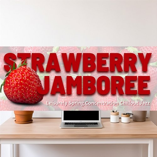 Leisurely Spring Concentration Chillout Jazz Strawberry Jamboree