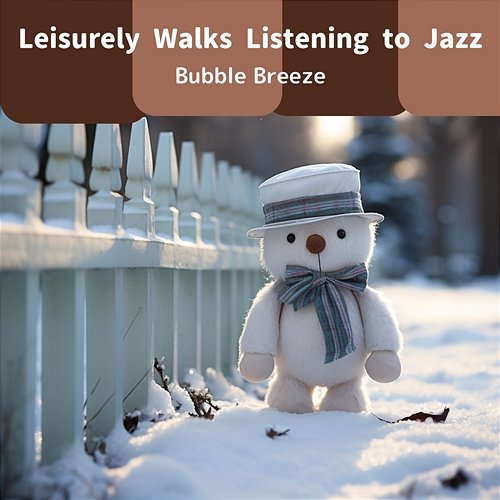 Leisurely Walks Listening to Jazz Bubble Breeze