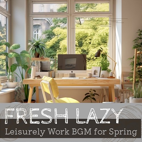 Leisurely Work Bgm for Spring Fresh Lazy