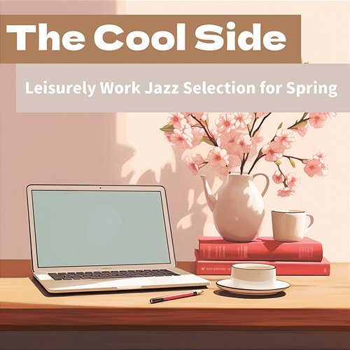 Leisurely Work Jazz Selection for Spring The Cool Side