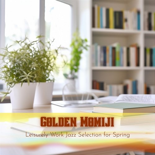 Leisurely Work Jazz Selection for Spring Golden Momiji