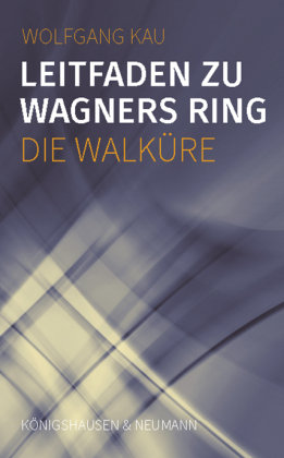 Leitfaden zu Wagners Ring - Die Walküre Königshausen & Neumann