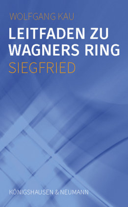 Leitfaden zu Wagners Ring - Siegfried Königshausen & Neumann