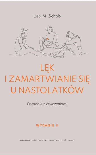 Lęk i zamartwianie się u nastolatków. Poradnik z ćwiczeniami Schab Lisa M.