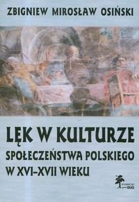 Lęk w Kulturze Społeczeństwa Polskiego w XVI-XVII Wieku Osiński Zbigniew Mirosław