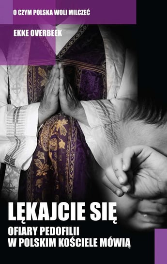 Lękajcie się. Ofiary pedofilii w polskim kościele mówią Overbeek Ekke