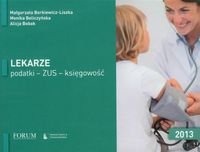 Lekarze, podatki, ZUS, księgowość 2013 Borkiewicz-Liszka Małgorzata, Beliczyńska Monika, Bobak Alicja