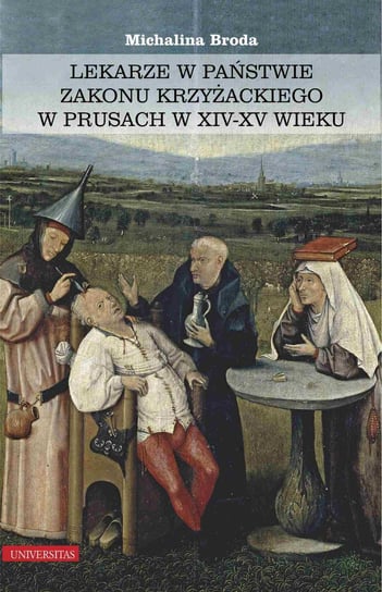 Lekarze w państwie zakonu krzyżackiego w Prusach w XIV–XV wieku Broda Michalina
