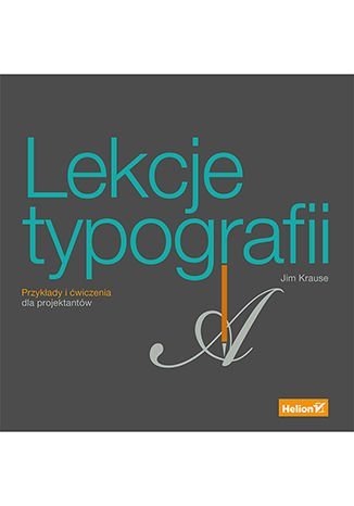 Lekcje typografii. Przykłady i ćwiczenia dla projektantów Krause Jim