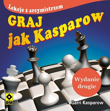 Lekcje z arcymistrzem. Graj jak Kasparow Kasparow Garri
