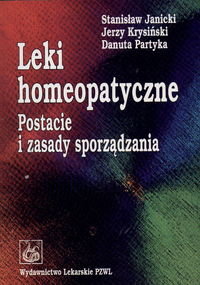 Leki Homeopatyczne. Postacie i Zasady Sporządzania Janicki Stanisław, Krysiński Jerzy, Partyka Danuta