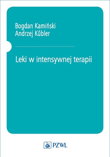 Leki w intensywnej terapii Kamiński Bogdan, Kubler Andrzej