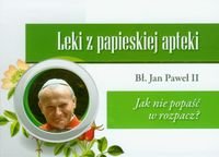 Leki z papieskiej apteki. Jak nie popaść w rozpacz? Jan Paweł II