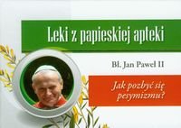 Leki z papieskiej apteki. Jak pozbyć się pesymizmu? Jan Paweł II