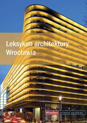Leksykon architektury Wrocławia Opracowanie zbiorowe