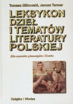 Leksykon dzieł i tematów literatury polskiej Milkowski Tomasz