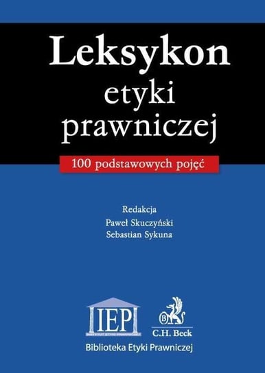 Leksykon etyki prawniczej 100 podstawowych pojęć Skuczyński Paweł, Sykuna Sebastian