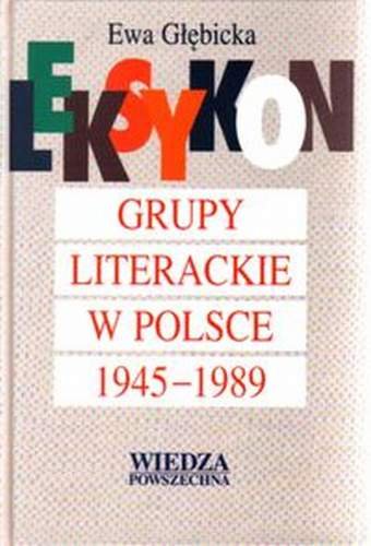 Leksykon. Grupy Literackie w Polsce 1945-1989 Głębicka Ewa