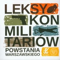 Leksykon militariów Powstania Warszawskiego Opracowanie zbiorowe