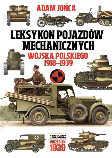 Leksykon pojazdów mechanicznych wojska polskiego 1918-1939 Jońca Adam